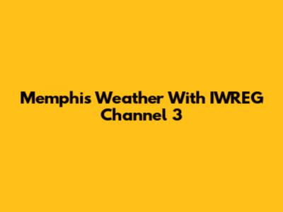 Memphis Weather With IWREG Channel 3