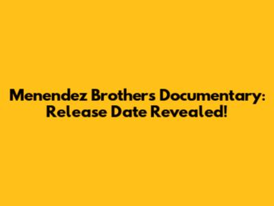 Menendez Brothers Documentary: Release Date Revealed!