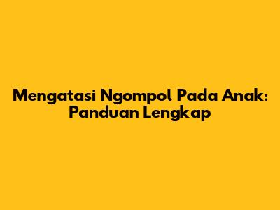 Mengatasi Ngompol Pada Anak: Panduan Lengkap