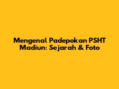 Mengenal Padepokan PSHT Madiun: Sejarah & Foto