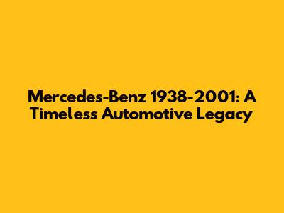 Mercedes-Benz 1938-2001: A Timeless Automotive Legacy