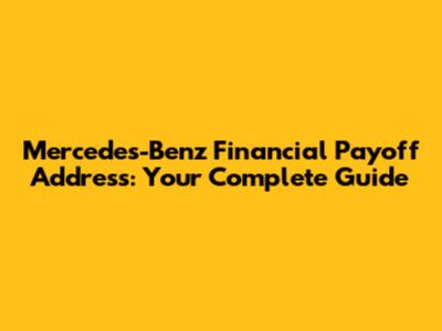 Mercedes-Benz Financial Payoff Address: Your Complete Guide