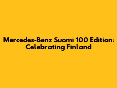 Mercedes-Benz Suomi 100 Edition: Celebrating Finland
