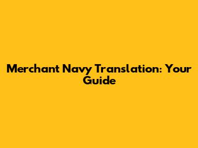 Merchant Navy Translation: Your Guide