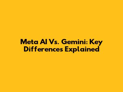 Meta AI Vs. Gemini: Key Differences Explained