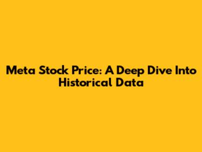 Meta Stock Price: A Deep Dive Into Historical Data