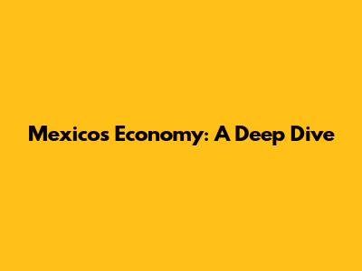 Mexico's Economy: A Deep Dive