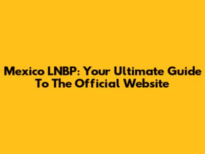 Mexico LNBP: Your Ultimate Guide To The Official Website