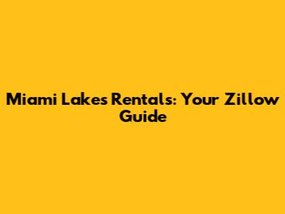 Miami Lakes Rentals: Your Zillow Guide