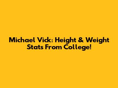 Michael Vick: Height & Weight Stats From College!
