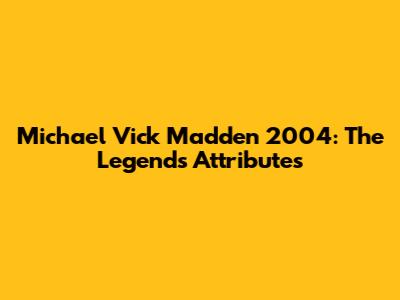 Michael Vick Madden 2004: The Legend's Attributes