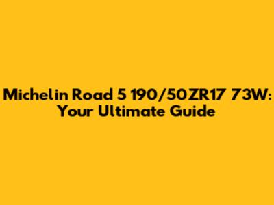 Michelin Road 5 190/50ZR17 73W: Your Ultimate Guide