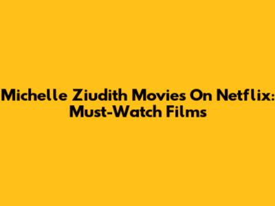Michelle Ziudith Movies On Netflix: Must-Watch Films