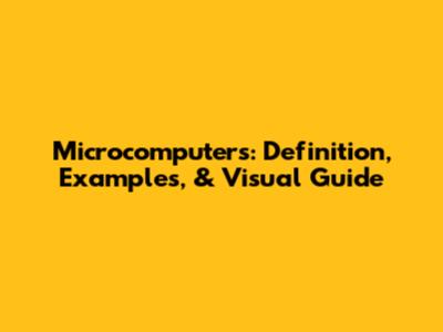 Microcomputers: Definition, Examples, & Visual Guide