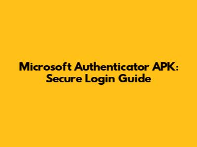 Microsoft Authenticator APK: Secure Login Guide