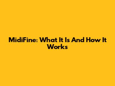 MidiFine: What It Is And How It Works