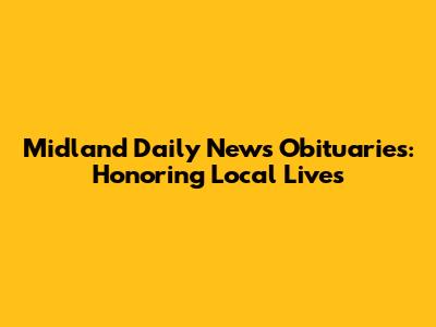 Midland Daily News Obituaries: Honoring Local Lives