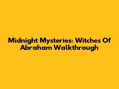 Midnight Mysteries: Witches Of Abraham Walkthrough