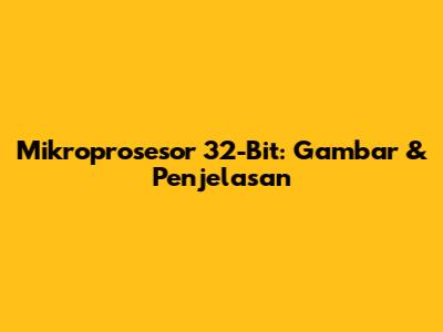 Mikroprosesor 32-Bit: Gambar & Penjelasan