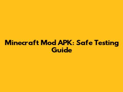 Minecraft Mod APK: Safe Testing Guide