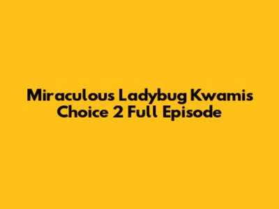 Miraculous Ladybug Kwamis' Choice 2 Full Episode