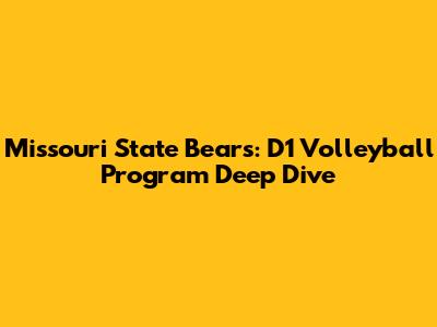 Missouri State Bears: D1 Volleyball Program Deep Dive
