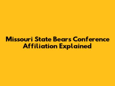 Missouri State Bears Conference Affiliation Explained