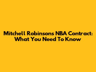 Mitchell Robinson's NBA Contract: What You Need To Know
