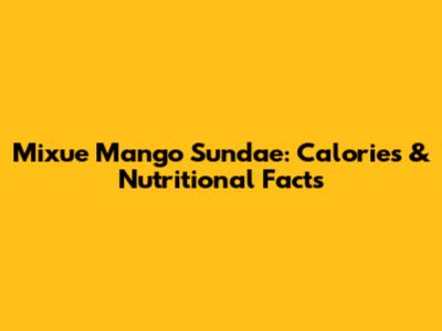 Mixue Mango Sundae: Calories & Nutritional Facts