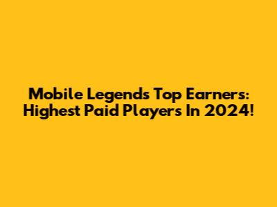 Mobile Legends' Top Earners: Highest Paid Players In 2024!