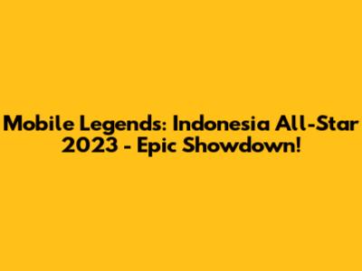 Mobile Legends: Indonesia All-Star 2023 - Epic Showdown!