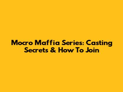 Mocro Maffia Series: Casting Secrets & How To Join