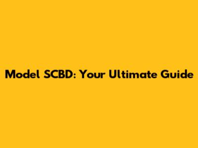 Model SCBD: Your Ultimate Guide