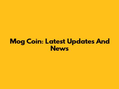 Mog Coin: Latest Updates And News