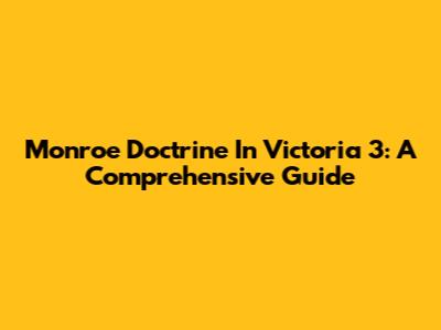 Monroe Doctrine In Victoria 3: A Comprehensive Guide