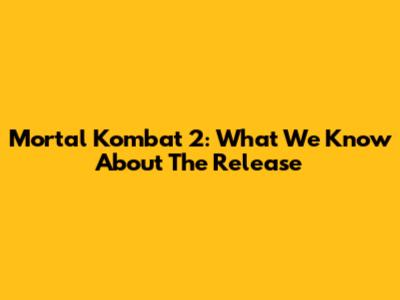 Mortal Kombat 2: What We Know About The Release