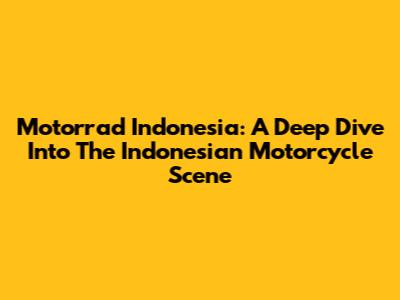 Motorrad Indonesia: A Deep Dive Into The Indonesian Motorcycle Scene