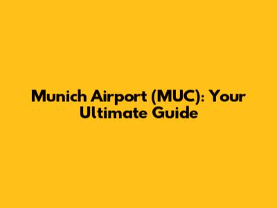 Munich Airport (MUC): Your Ultimate Guide
