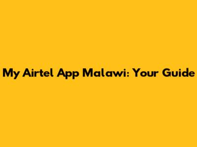 My Airtel App Malawi: Your Guide