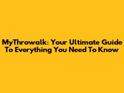 MyThrowalk: Your Ultimate Guide To Everything You Need To Know