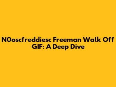 N0oscfreddiesc Freeman Walk Off GIF: A Deep Dive