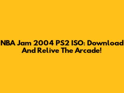 NBA Jam 2004 PS2 ISO: Download And Relive The Arcade!