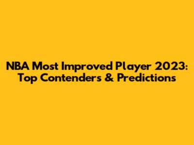 NBA Most Improved Player 2023: Top Contenders & Predictions