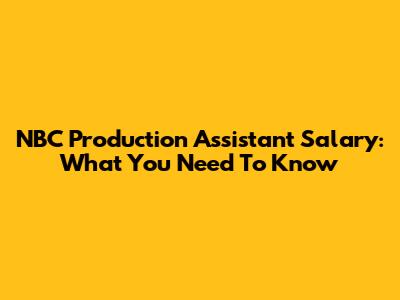 NBC Production Assistant Salary: What You Need To Know
