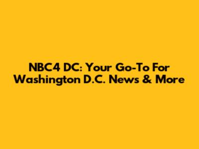 NBC4 DC: Your Go-To For Washington D.C. News & More