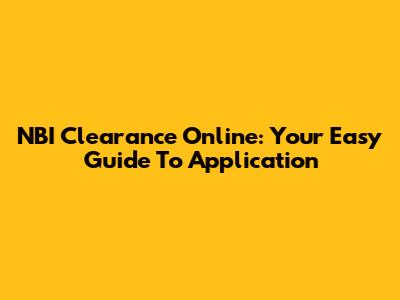 NBI Clearance Online: Your Easy Guide To Application