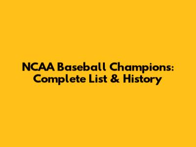 NCAA Baseball Champions: Complete List & History