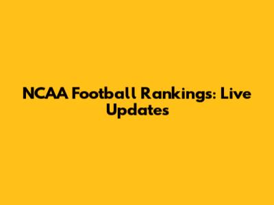 NCAA Football Rankings: Live Updates