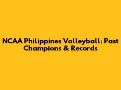 NCAA Philippines Volleyball: Past Champions & Records