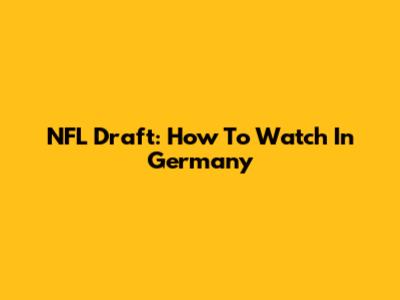 NFL Draft: How To Watch In Germany